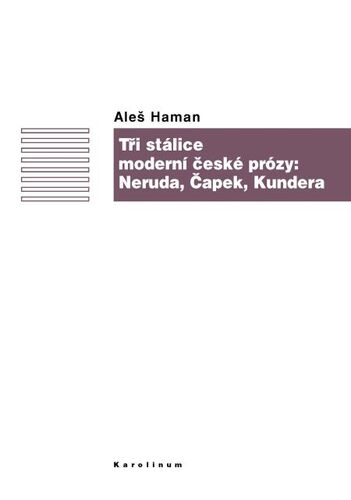 Kniha Tři stálice moderní české prózy: Neruda, Čapek, Kundera - Aleš Haman