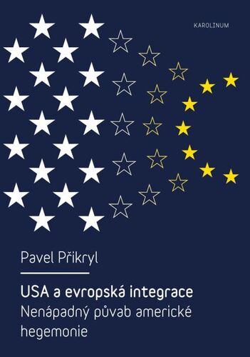 Kniha USA a evropská integrace Nenápadný půvab americké hegemonie - Pavel Přikryl