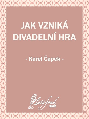 Kniha Jak vzniká divadelní hra - Karel Čapek