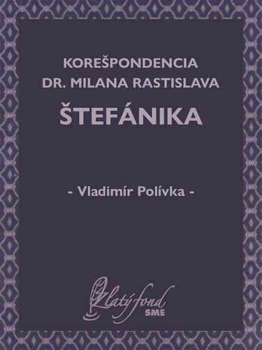 Korešpondencia Dr. Milana Rastislava Štefánika - Vladimír Polívka
