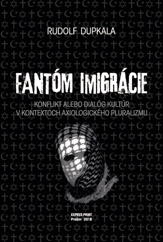 Kniha Fantóm imigrácie. Konflikt alebo dialóg kultúr v kontextoch axiologického pluralizmu - Rudolf Dupkala