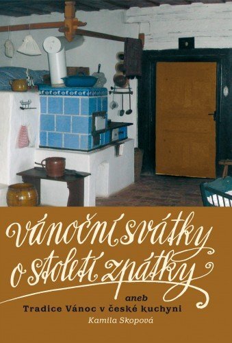 Kniha Vánoční svátky o století zpátky aneb Tradice Vánoc v české kuchyni - Kamila Skopová