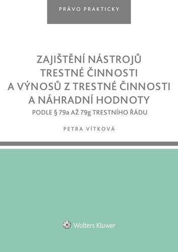 Zajištění nástrojů trestné činnosti a výnosů z trestné činnosti a náhradní hodnoty podle § 79a až 79g trestního řádu
