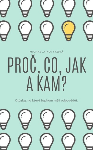 Kniha Proč, Co, Jak a Kam? - Michaela Kotyková