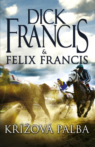 Křížová palba - Dick Francis,Felix Francis