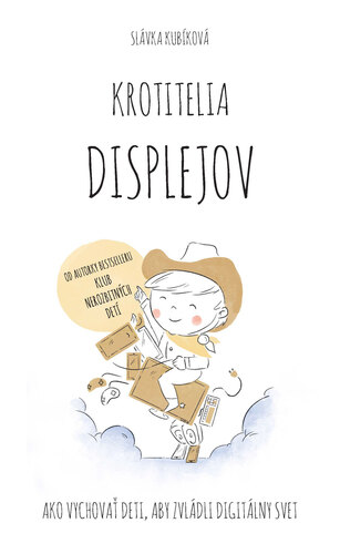 Krotitelia displejov (Ako vychovať deti, aby zvládli digitálny svet) kúpite na Panta Rhei