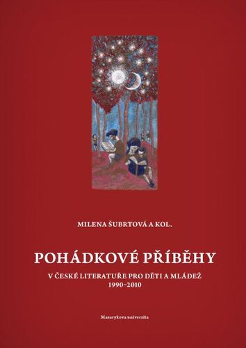 Kniha Pohádkové příběhy v české literatuře pro děti a mládež 1990–2010 - Milena Šubrtová,Miroslav Chocholatý,David Kroča,Ivan Němec,Jiří Poláček,Martin Reissner,Naděžda Sieglová,Jitka Zítková
