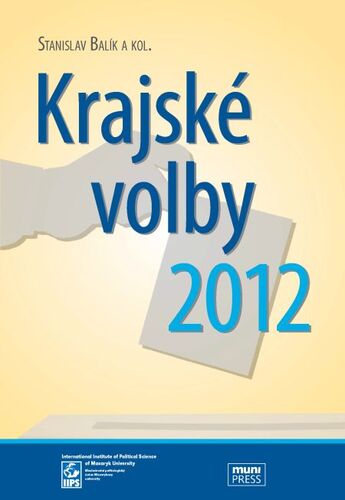Kniha Krajské volby 2012 - Stanislav Balik,Michal Pink,Monika Dvořáková,Andrea Smolková,Vít Šimral,Otto Eibl,Miloš Gregor,Alena Macková,Vlastimil Havlík,Michal Nový,Petr Voda,Kamil Gregor,Petr Gongala,Lenka Hrbková