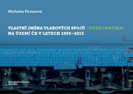 Kniha Vlastní jména vlakových spojů (porejonyma) na území ČR v letech 1993–2013 - Michaela Ficnarová
