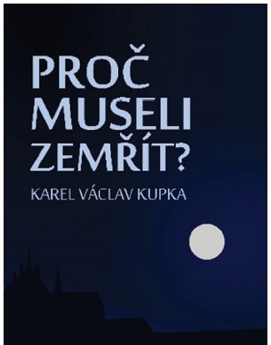 Proč museli zemřít? - Karel Václav Kupka