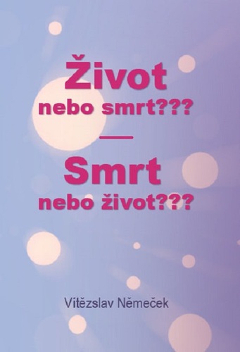 Kniha Život nebo smrt??? Smrt nebo život??? - Vítězslav Němeček