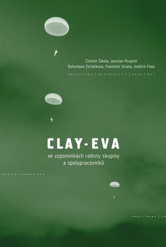 Kniha Clay-Eva ve vzpomínkách radisty skupiny a spolupracovníků - Čestmír Šikola,Jaroslav Pospíšil,Bohuslava Zicháčková,František Straka,Jindřich Fiala