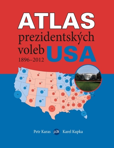 Kniha Atlas prezidentských voleb USA 1896–2012 - Petr Karas,Karel Kupka