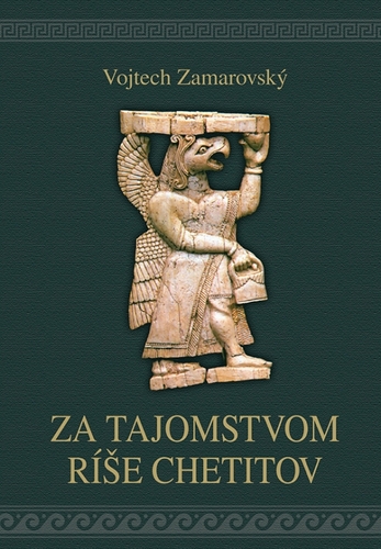 Za tajomstvami ríše Chetitov, 2. vydanie - Vojtech Zamarovský