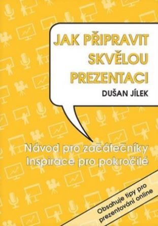 Jak připravit skvělou prezentac - Dušan Jílek