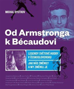 Kniha Od Amstronga k Bésaudovi - Legendy světové hudby v Československu / Jak nás změnily a my změnili je