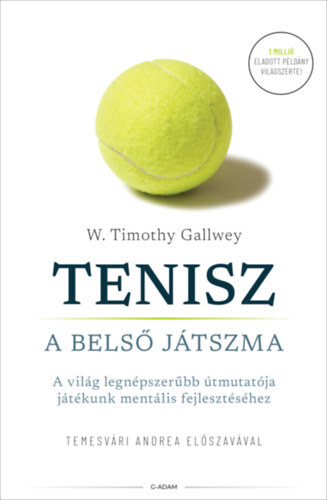 Kniha Tenisz - A belső játszma - A világ legnépszerűbb útmutatója játékunk mentális fejlesztéséhez - W. Timothy Gallwey
