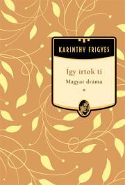 Kniha Így írtok Ti - Magyar dráma - Frigyes Karinthy