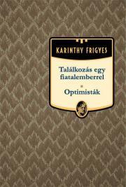 Találkozás egy fiatalemberrel - Optimisták - Frigyes Karinthy
