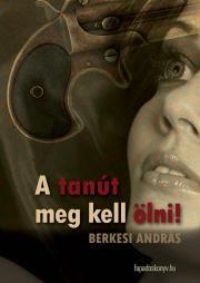 Kniha A tanút meg kell ölni - András Berkesi