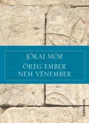 Kniha Öreg ember nem vénember - Mór Jókai