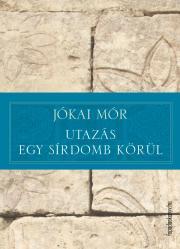 Utazás egy sírdomb körül - Mór Jókai kúpite na Panta Rhei