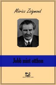 Jobb, ?mint otthon - Zsigmond Móricz