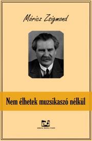 Kniha Nem élhetek muzsikaszó nélkül - Zsigmond Móricz
