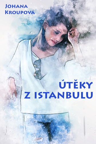 Útěky z Istanbulu - Johana Kroupová