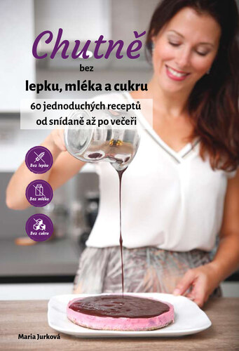 Kniha Chutně bez lepku, mléka a cukru - Marianna Jurková