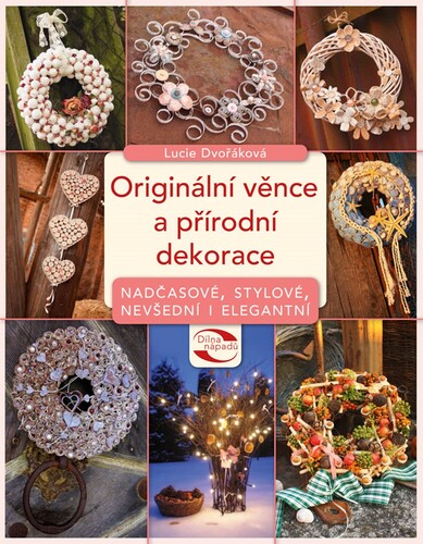 Kniha Originální věnce a přírodní dekorace - Lucie Dvořáková