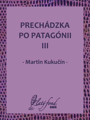 Kniha Prechádzka po Patagónii III - Martin Kukučín