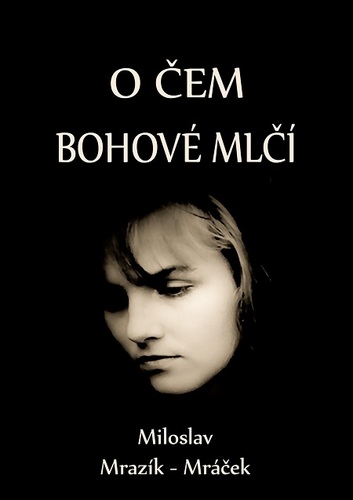 Kniha O čem bohové mlčí - Miloslav Mrazík - Mráček