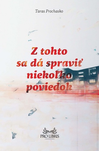 Kniha Z tohto sa dá spraviť niekoľko poviedok - Taras Prochasko