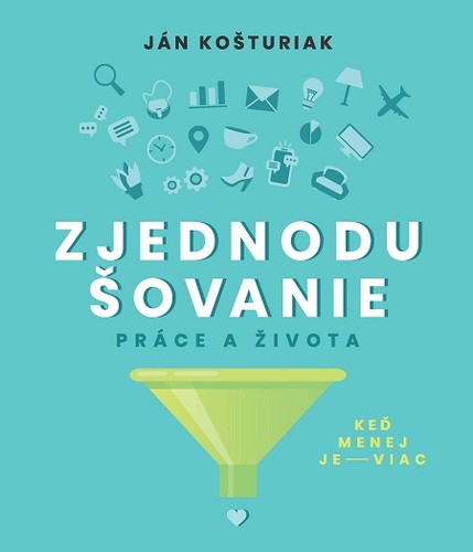 Kniha Zjednodušovanie práce a života - Ján Košturiak