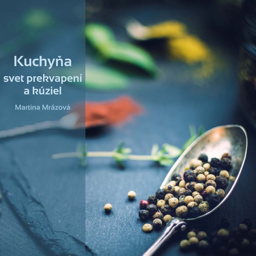 Kniha Kuchyňa - svet prekvapení a kúziel - Martina Mrázová