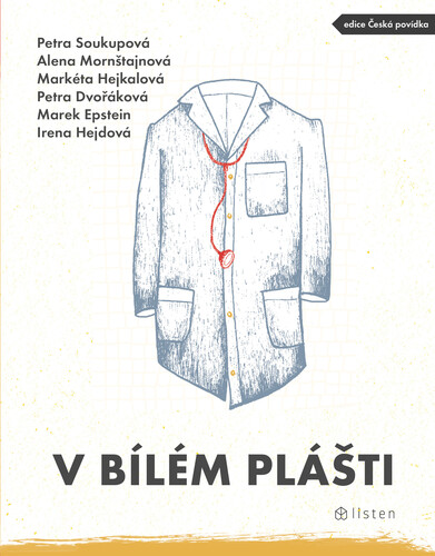 Kniha V bílém plášti - Petra Soukupová,Alena Mornštajnová,Petra Dvořáková,Marek Epstein,Irena Hejdová