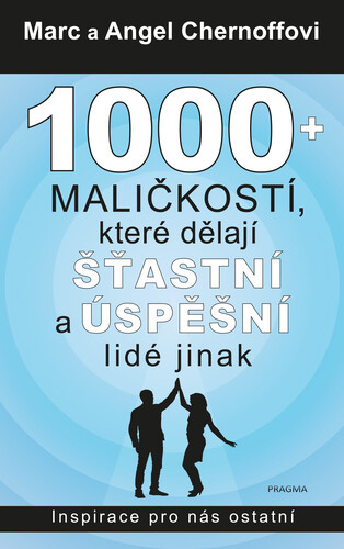 Kniha 1000 + maličkostí, které dělají šťastní a úspěšní lidé jinak - Marc Chernoff,Angel Chernoff