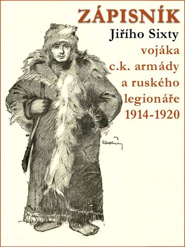 Kniha Zápisník Jiřího Sixty vojáka c.k. armády a ruského legionáře 1914–1920 - Jiří Sixta