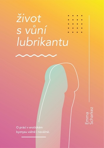 Život s vůní lubrikantu - Emma Scharkez kúpite na Panta Rhei