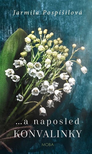 Kniha …a naposled konvalinky - Jarmila Pospíšilová