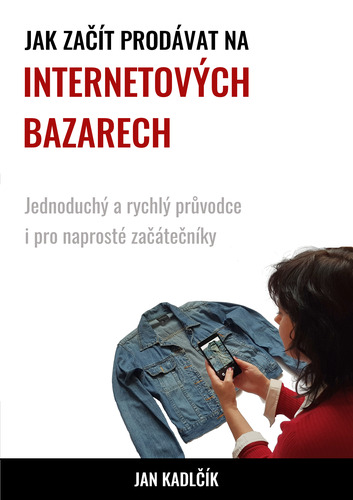 Jak začít prodávat na internetových bazarech - Jan Kadlčík