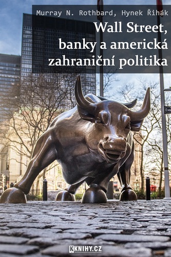 Kniha Wall Street, banky a americká zahraniční politika - Hynek Řihák,Murray N. Rothbard