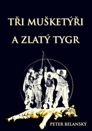 Kniha Tři mušketýři a zlatý tygr - Peter Belanský