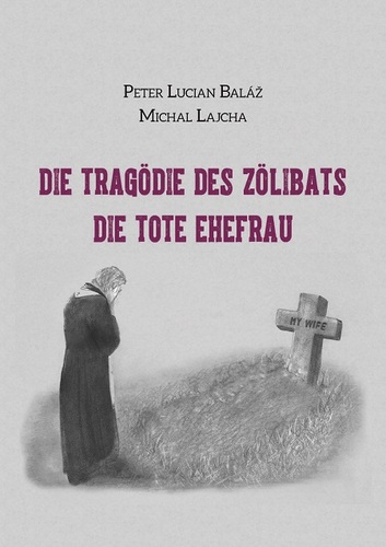 Die Tragödie des Zölibats - Peter Lucian Baláž,Michal Lajcha