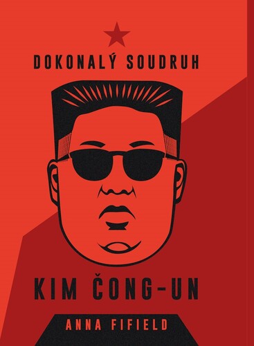 Kniha Dokonalý soudruh Kim Čong-un - Anna Fifield