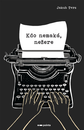 Kniha Kdo nemaká, nežere - Jakub Tvrz