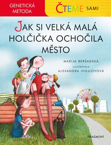 Čteme sami - genetická metoda: Jak si velká malá holčička ochočila město - Marija Beršadská