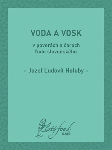 Kniha Voda a vosk v poverách a čaroch ľudu slovenského - Jozef Ľudovít Holuby