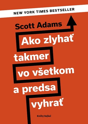 Kniha Ako zlyhať takmer vo všetkom a predsa vyhrať - Scott Adams